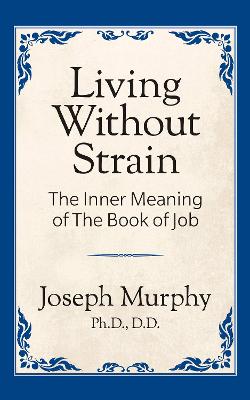 Living Without Strain: The Inner Meaning of the Book of Job: The Inner Meaning of the Book of Job