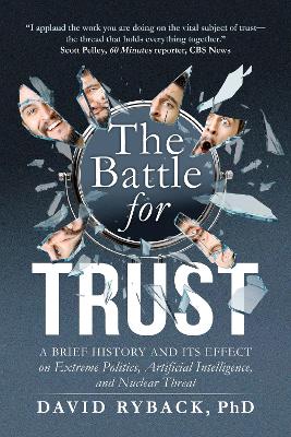 Battle for Trust: A Brief History and its Effect on Extreme Politics, Artificial Intelligence,  and Nuclear Threat