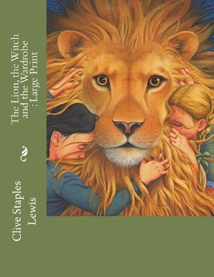 Lion, the Witch and the Wardrobe: Large Print