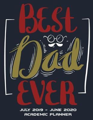 Best Dad Ever: July 2019-June 2020 Academic Planner: Best Noel Gift, Calendar Book July  2019-June 2020 Weekly/Monthly/Yearly Calendar Journal, Large 8.5 x 11 365 Daily journal Planner, 12 Months July-June Calendar, Agenda Planner, Calendar Schedule Orga