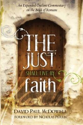 Just Shall Live by Faith: An Expanded Outline Commentary on the Book of Romans