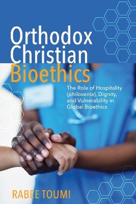 Orthodox Christian Bioethics: The Role of Hospitality (Philoxenia), Dignity, and Vulnerability in Global  Bioethics