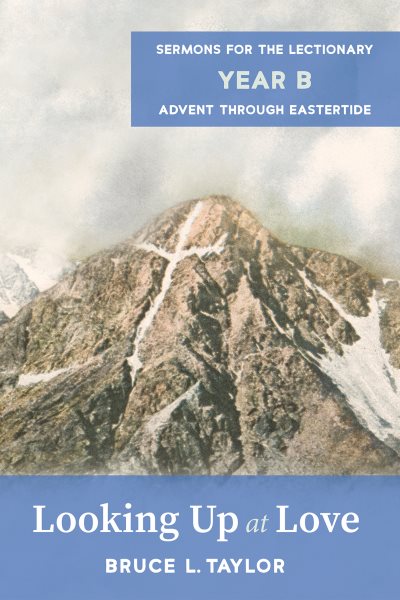 Looking Up at Love: Sermons for the Lectionary, Year B, Advent through Eastertide