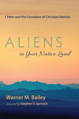 Aliens in Your Native Land: 1 Peter and the Formation of Christian Identity