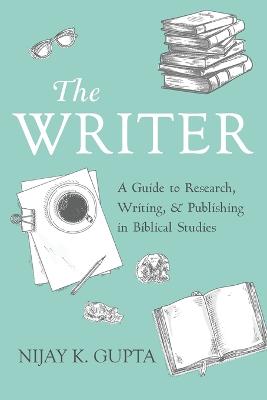 Writer: A Guide to Research, Writing, and Publishing in Biblical Studies