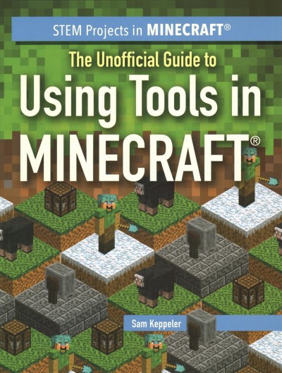 Unofficial Guide to Using Tools in Minecraft(r)