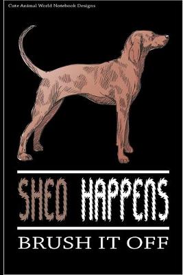 Cute Animal World Notebook Designs: Cute Dog Notebook For Dog Lovers Shed Happens Brush It Off 100 Pages 6x9  Matte Cover Book Greyhound