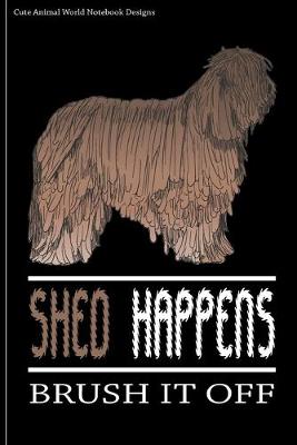 Cute Animal World Notebook Designs: Cute Dog Notebook For Dog Lovers Shed Happens Brush It Off 100 Pages 6x9  Matte Cover Book Komondor