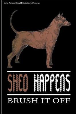 Cute Animal World Notebook Designs: Cute Dog Notebook For Dog Lovers Shed Happens Brush It Off 100 Pages 6x9  Matte Cover Book Thai Ridgeback