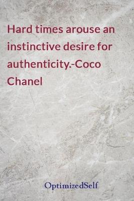 Hard times arouse an instinctive desire for authenticity.-Coco Chanel: OptimizedSelf Journal Diary Notebook for Beautiful Women
