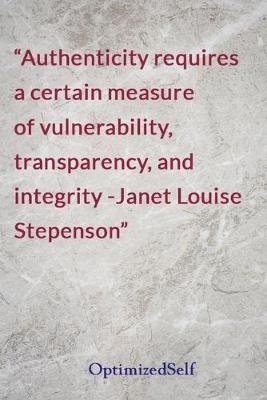 Authenticity requires a certain measure of vulnerability, transparency, and  integrity -Janet Louise Stepenson: OptimizedSelf Journal Diary Notebook for Beautiful Women
