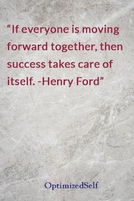 If everyone is moving forward together, then success takes care of itself.  -Henry Ford: OptimizedSelf Journal Diary Notebook for Beautiful Women
