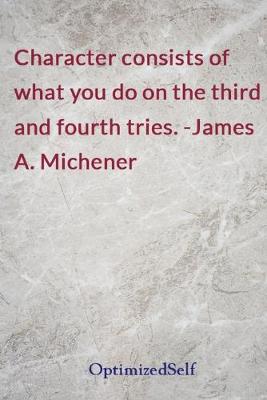 Character consists of what you do on the third and fourth tries. -James A.  Michener: OptimizedSelf Journal Diary Notebook for Beautiful Women