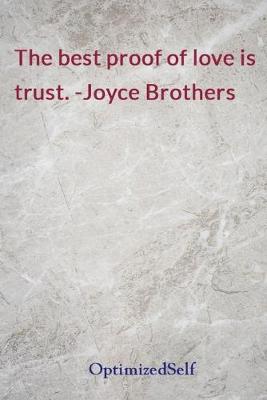 best proof of love is trust. -Joyce Brothers: OptimizedSelf Journal Diary Notebook for Beautiful Women