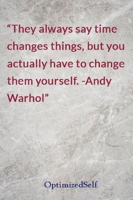 They always say time changes things, but you actually have to change them  yourself. -Andy Warhol: OptimizedSelf Journal Diary Notebook for Beautiful Women