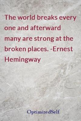 world breaks every one and afterward many are strong at the broken places.  -Ernest Hemingway: OptimizedSelf Journal Diary Notebook for Beautiful Women
