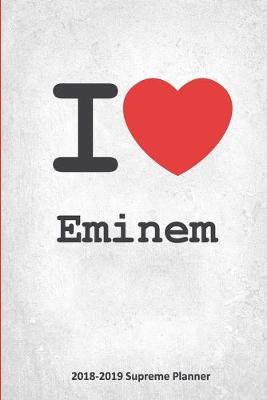 I Eminem 2018-2019 Supreme Planner: Eminem On-the-Go Academic Weekly and Monthly Organize Schedule Calendar  Planner for 18 Months (July 2018 - December 2019) with Bonus Notebook