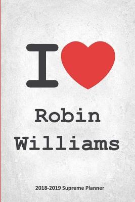 I Robin Williams 2018-2019 Supreme Planner: Robin Williams On-the-Go Academic Weekly and Monthly Organize Schedule  Calendar Planner for 18 Months (July 2018 - December 2019) with Bonus Notebook