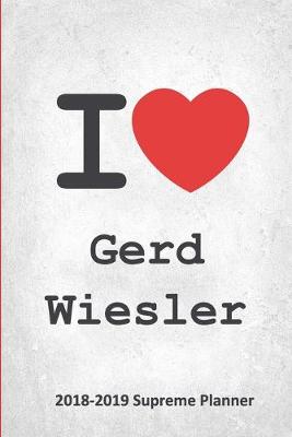 I Gerd Wiesler 2018-2019 Supreme Planner: Gerd Wiesler On-the-Go Academic Weekly and Monthly Organize Schedule  Calendar Planner for 18 Months (July 2018 - December 2019) with Bonus Notebook