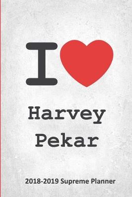 I Harvey Pekar 2018-2019 Supreme Planner: Harvey Pekar On-the-Go Academic Weekly and Monthly Organize Schedule  Calendar Planner for 18 Months (July 2018 - December 2019) with Bonus Notebook