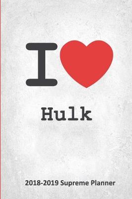 I Hulk 2018-2019 Supreme Planner: Hulk On-the-Go Academic Weekly and Monthly Organize Schedule Calendar  Planner for 18 Months (July 2018 - December 2019) with Bonus Notebook