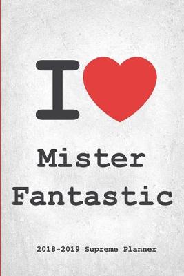 I Mister Fantastic 2018-2019 Planner: Mister Fantastic Supreme On-the-Go Academic Weekly and Monthly Organize  Schedule Calendar Planner for 18 Months (July 2018 - December 2019) with Bonus Notebook
