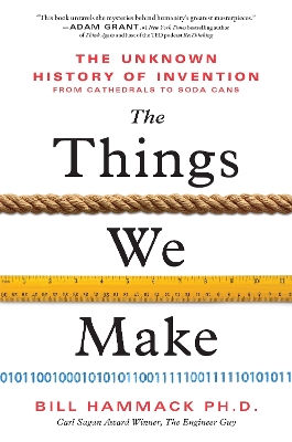 Things We Make: The Unknown History of Invention from Cathedrals to Soda Cans