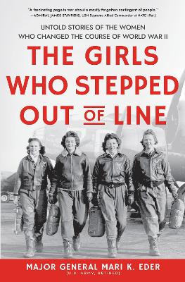 Girls Who Stepped Out of Line: Untold Stories of the Women Who Changed the Course of World War II