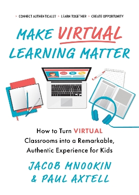 Make Virtual Learning Matter: How to Turn Virtual Classrooms into a Remarkable, Authentic Experience for  Kids