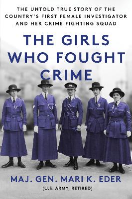 Girls Who Fought Crime: The Untold True Story of the Country's First Female Investigator and Her Crime Fighting Squad
