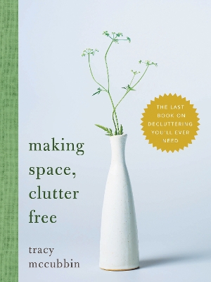 Making Space, Clutter Free: The Last Book on Decluttering Youll Ever Need