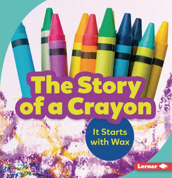 Story of a Crayon: It Starts with Wax