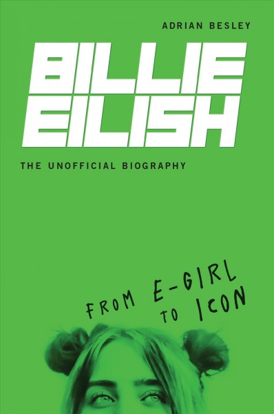 Billie Eilish, the Unofficial Biography: From E-Girl to Icon