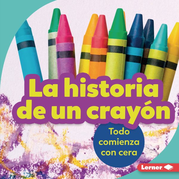 La historia de un crayón (The Story of a Crayon): Todo comienza con cera (It Starts with Wax)