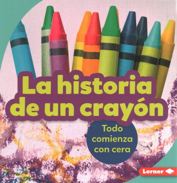 La historia de un crayón (The Story of a Crayon): Todo comienza con cera (It Starts with Wax)