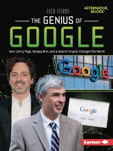Genius of Google: How Larry Page, Sergey Brin, and a Search Engine Changed the World
