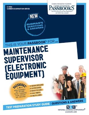 Maintenance Supervisor (Electronic Equipment) (C-4532): Passbooks Study Guide Volume 4532