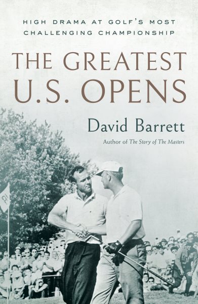 Greatest U.S. Opens: High Drama at Golf's Most Challenging Championship