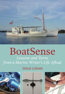 BoatSense: Lessons and Yarns from a Marine Writer's Life Afloat