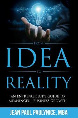 From Idea to Reality: An Entrepreneur's Guide to Meaningful Business Growth
