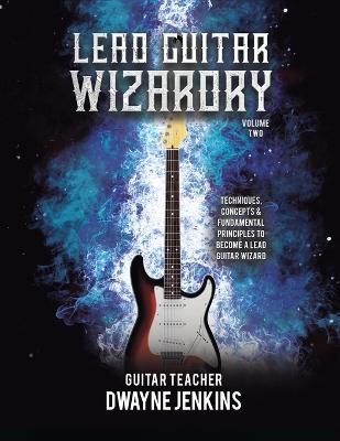 Lead Guitar Wizardry: Volume 2 2nd ed.