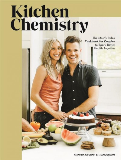 Kitchen Chemistry: The Mostly Paleo Cookbook for Couples to Spark Better Health Together