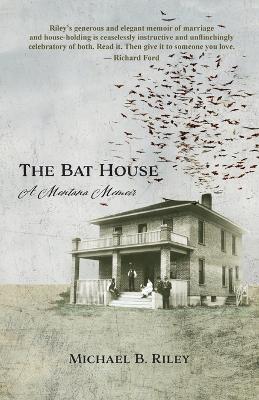 Bat House: A Montana Memoir