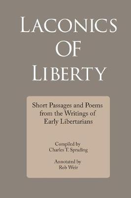 Laconics of Liberty: Short Passages and Poems from the Writings of Early Libertarians Annotated edition