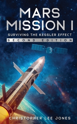 Mars Mission I: Surviving the Kessler Effect: Second Edition 2nd ed.