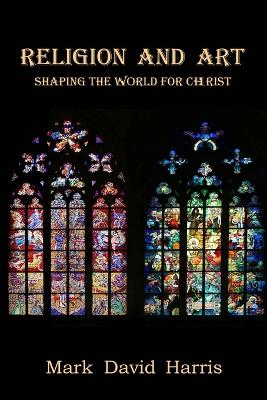 Religion and Art: Shaping the World for Christ