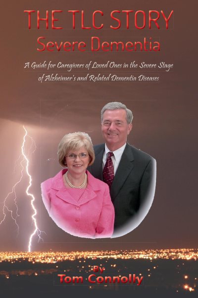 TLC Story - Severe Dementia: A Guide for Caregivers of Loved Ones in the Severe Stage of Alzheimer's and Related Dementia Diseases
