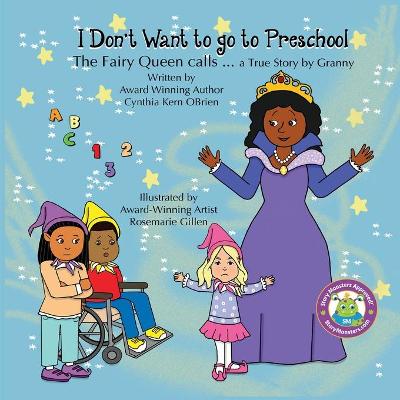 I Don't Want to go to Preschool The Fairy Queen Calls... a True Story by  Granny
