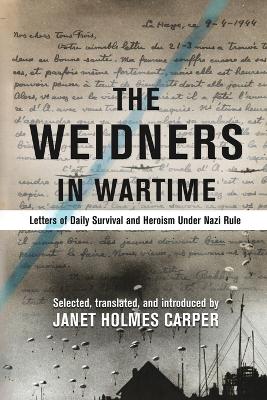 Weidners in Wartime: Letters of Daily Survival and Heroism Under Nazi Rule