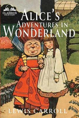 Alice's Adventures in Wonderland (Classics Made Easy): Illustrated, Unabridged, with Comprehensive Glossary, Biographical Article,  and Historical Context